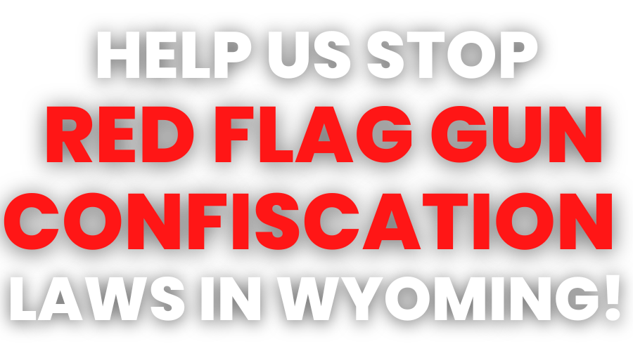 Help WYGO Ban Red Flag Laws in Wyoming!